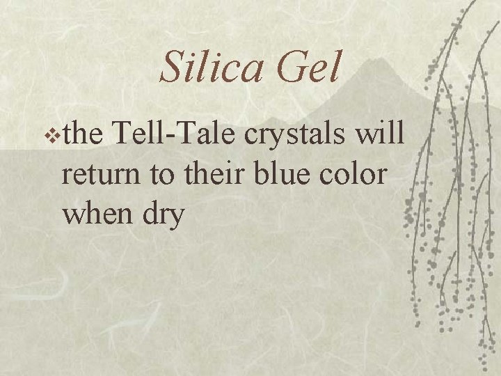 Silica Gel vthe Tell-Tale crystals will return to their blue color when dry 