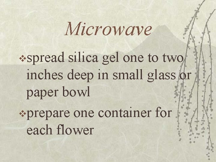 Microwave vspread silica gel one to two inches deep in small glass or paper