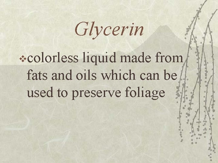 Glycerin vcolorless liquid made from fats and oils which can be used to preserve