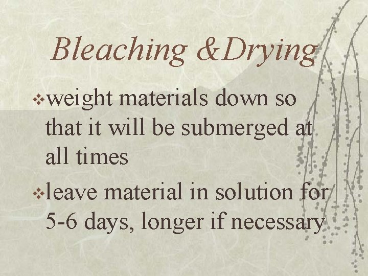 Bleaching &Drying vweight materials down so that it will be submerged at all times