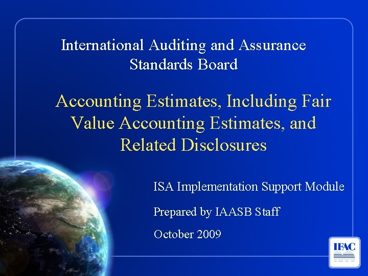 International Auditing and Assurance Standards Board Accounting Estimates, Including Fair Value Accounting Estimates, and