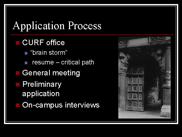 Application Process n CURF office n n “brain storm” resume – critical path General