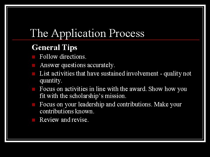 The Application Process General Tips n n n Follow directions. Answer questions accurately. List