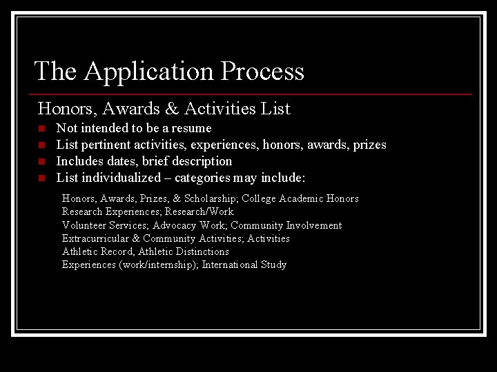 The Application Process Honors, Awards & Activities List n n Not intended to be