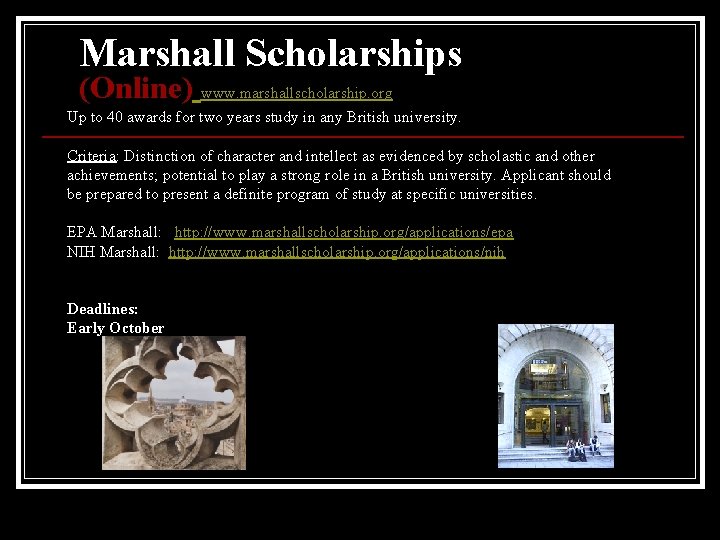 Marshall Scholarships (Online) www. marshallscholarship. org Up to 40 awards for two years study