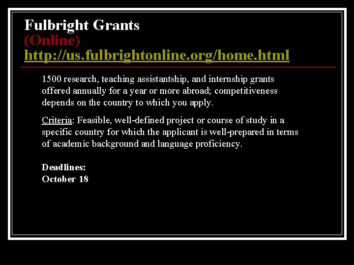 Fulbright Grants (Online) http: //us. fulbrightonline. org/home. html 1500 research, teaching assistantship, and internship