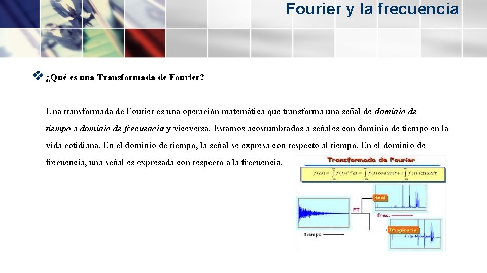 Fourier y la frecuencia v ¿Qué es una Transformada de Fourier? Una transformada de