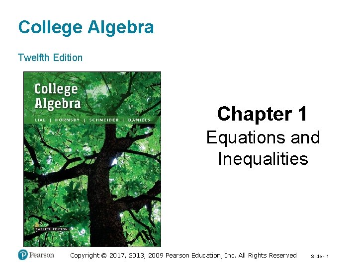 College Algebra Twelfth Edition Chapter 1 Equations and Inequalities Copyright © 2017, 2013, 2009