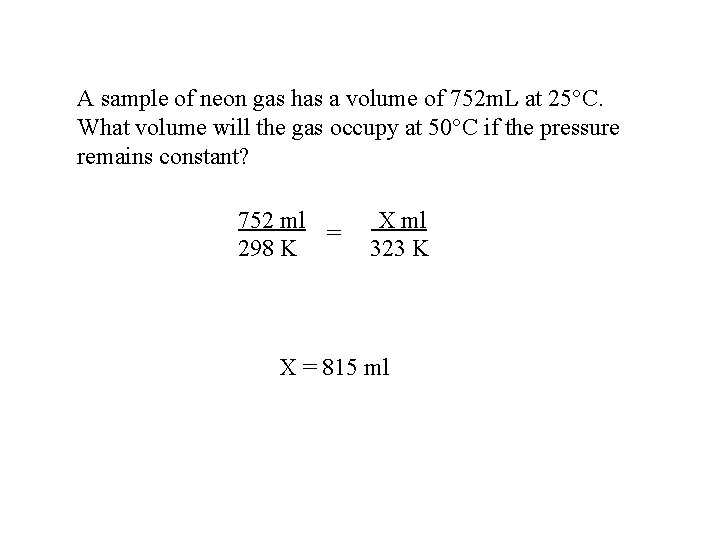 A sample of neon gas has a volume of 752 m. L at 25