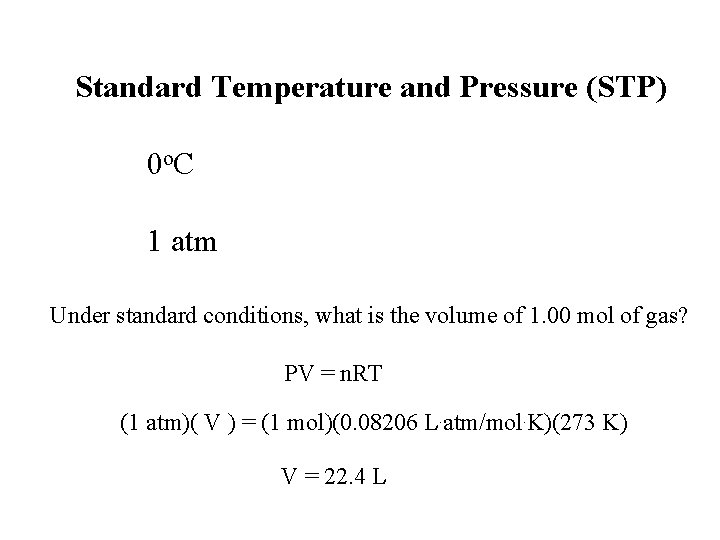 Standard Temperature and Pressure (STP) 0 o. C 1 atm Under standard conditions, what