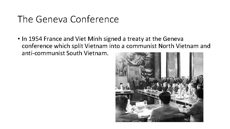The Geneva Conference • In 1954 France and Viet Minh signed a treaty at