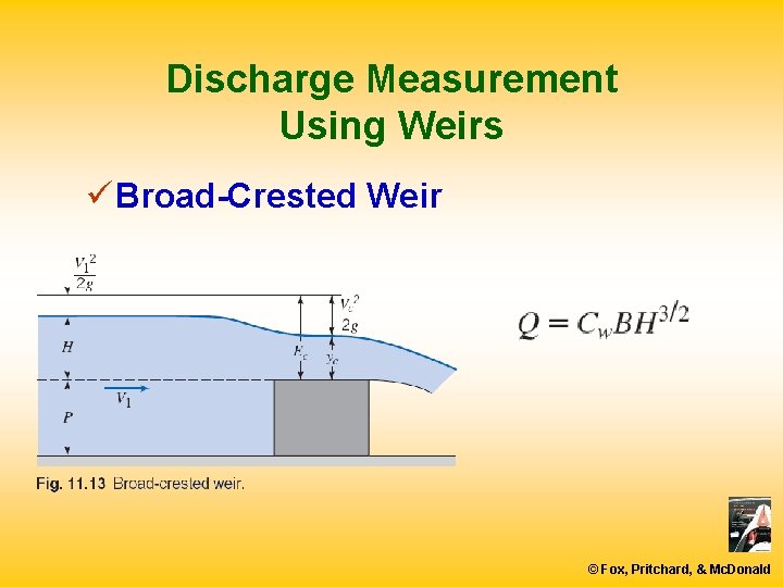 Discharge Measurement Using Weirs ü Broad-Crested Weir © Fox, Pritchard, & Mc. Donald 