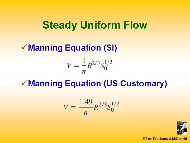 Steady Uniform Flow ü Manning Equation (SI) ü Manning Equation (US Customary) © Fox,