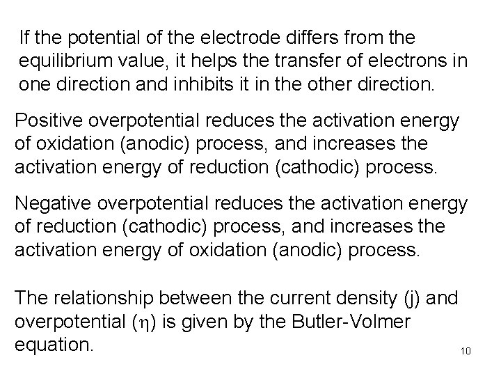 If the potential of the electrode differs from the equilibrium value, it helps the