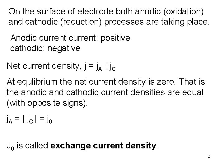 On the surface of electrode both anodic (oxidation) and cathodic (reduction) processes are taking