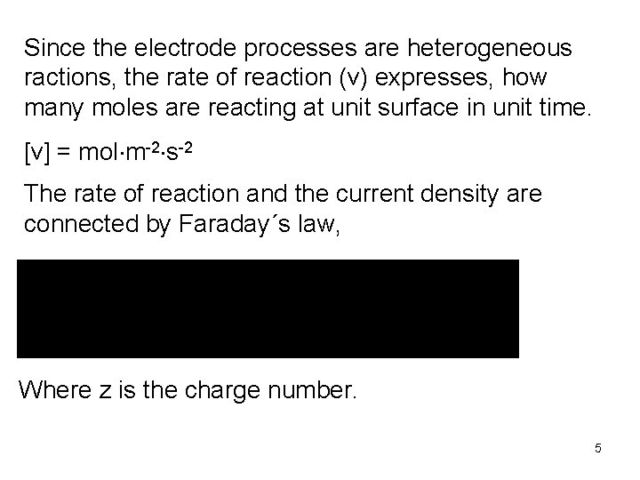 Since the electrode processes are heterogeneous ractions, the rate of reaction (v) expresses, how