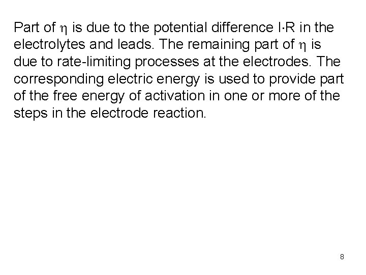 Part of h is due to the potential difference I R in the electrolytes