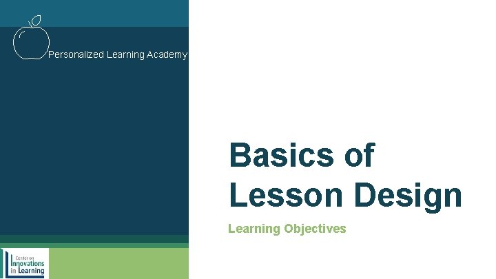 Personalized Learning Academy Basics of Lesson Design Learning Objectives 