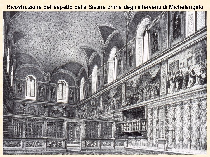 Ricostruzione dell'aspetto della Sistina prima degli interventi di Michelangelo 