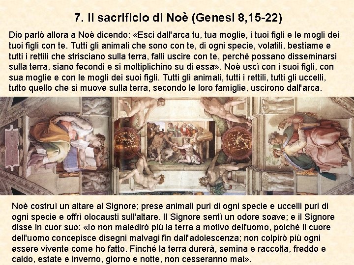 7. Il sacrificio di Noè (Genesi 8, 15 -22) Dio parlò allora a Noè