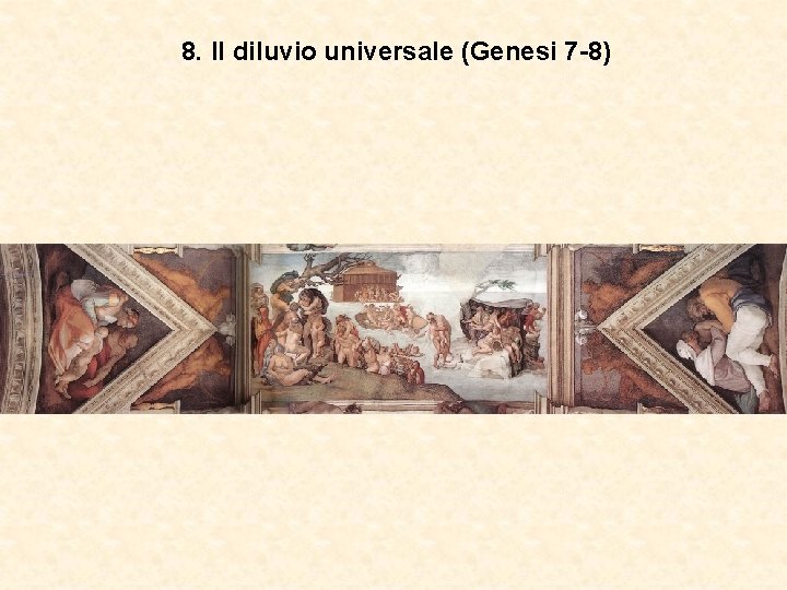 8. Il diluvio universale (Genesi 7 -8) 