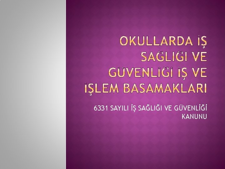 6331 SAYILI İŞ SAĞLIĞI VE GÜVENLİĞİ KANUNU 