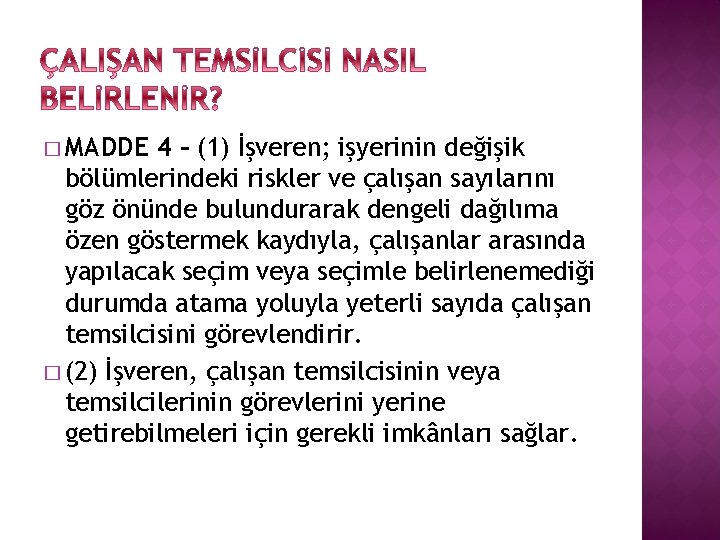 � MADDE 4 – (1) İşveren; işyerinin değişik bölümlerindeki riskler ve çalışan sayılarını göz