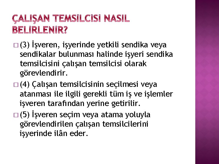 � (3) İşveren, işyerinde yetkili sendika veya sendikalar bulunması halinde işyeri sendika temsilcisini çalışan