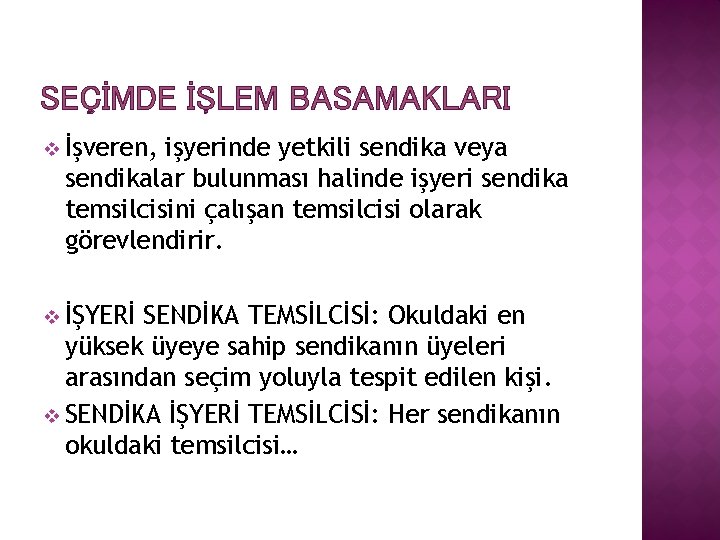 SEÇİMDE İŞLEM BASAMAKLARI v İşveren, işyerinde yetkili sendika veya sendikalar bulunması halinde işyeri sendika