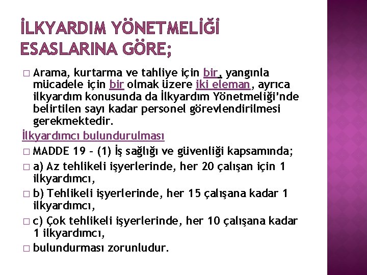 İLKYARDIM YÖNETMELİĞİ ESASLARINA GÖRE; Arama, kurtarma ve tahliye için bir, yangınla mücadele için bir