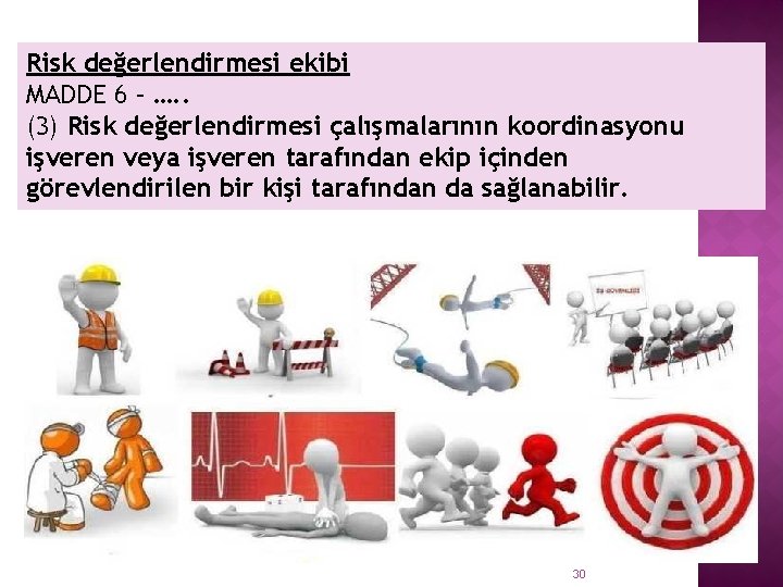 RİSKDEĞERLENDİRMESİ EKİBİ Risk değerlendirmesi ekibi MADDE 6 – …. . (3) Risk değerlendirmesi çalışmalarının