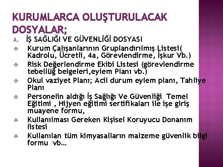 KURUMLARCA OLUŞTURULACAK DOSYALAR; A. v v v İŞ SAĞLIĞI VE GÜVENLİĞİ DOSYASI Kurum Çalışanlarının