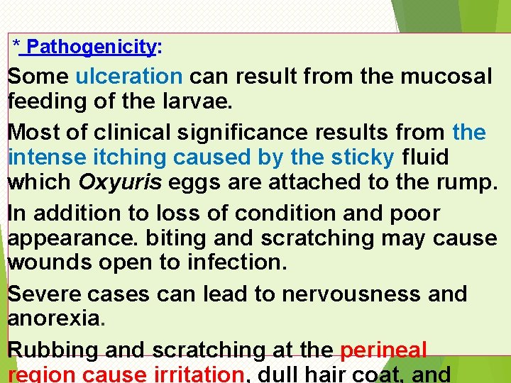 * Pathogenicity: Some ulceration can result from the mucosal feeding of the larvae. Most