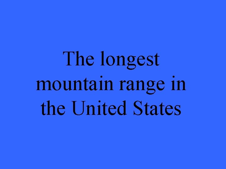 The longest mountain range in the United States 