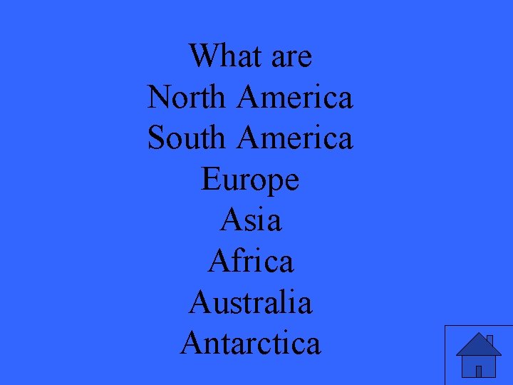 What are North America South America Europe Asia Africa Australia Antarctica 
