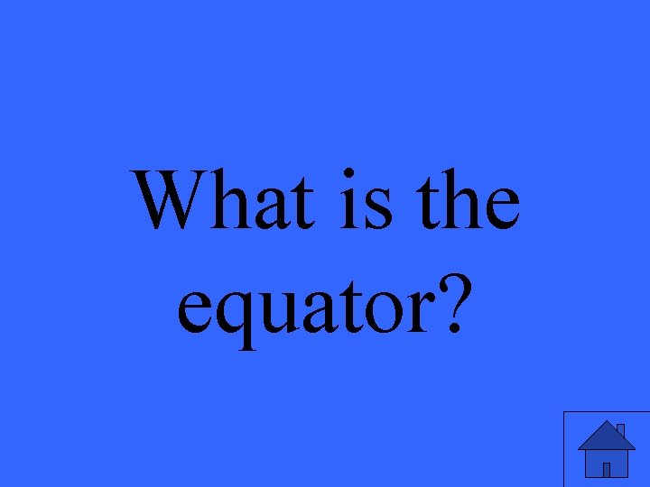 What is the equator? 