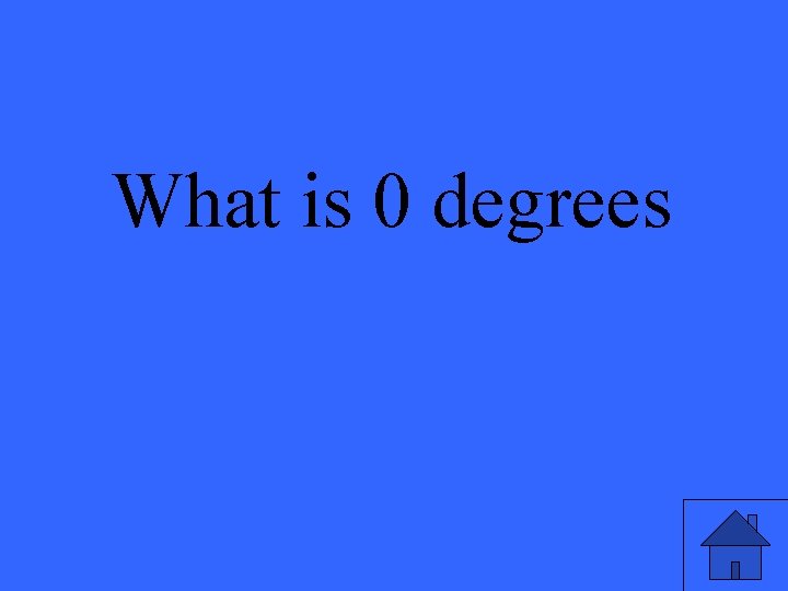 What is 0 degrees 