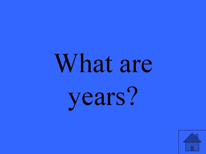 What are years? 