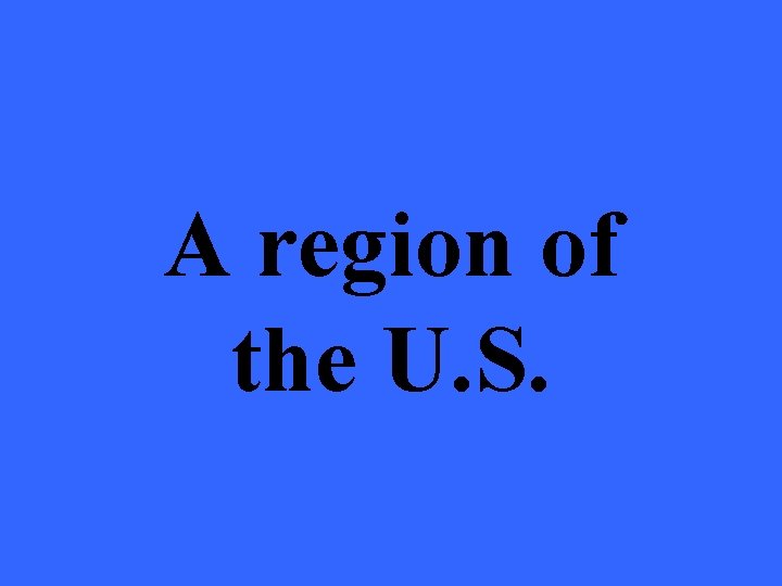 A region of the U. S. 