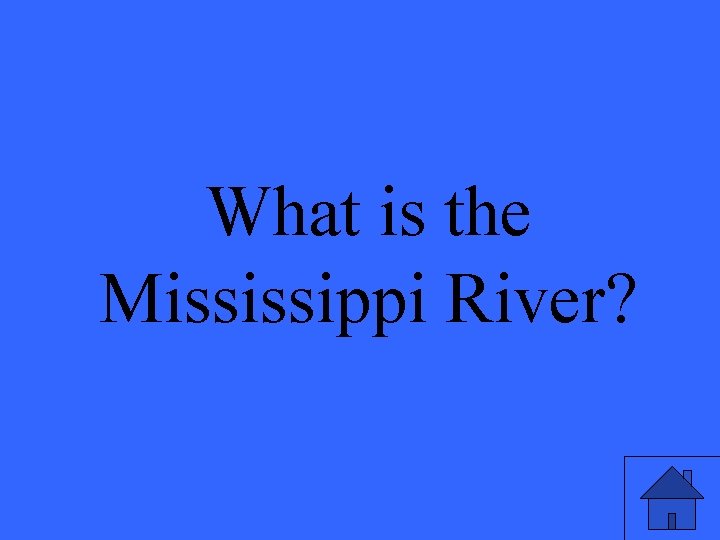 What is the Mississippi River? 