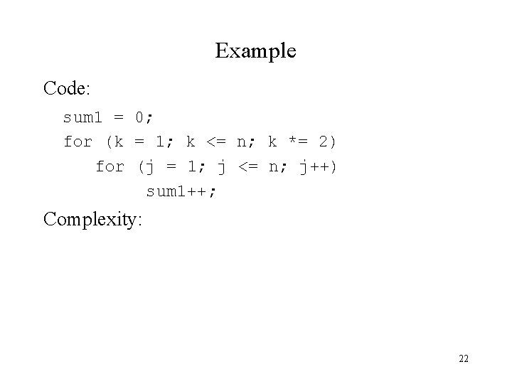 Example Code: sum 1 = 0; for (k = 1; k <= n; k