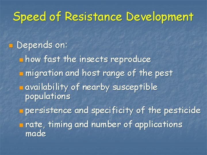 Speed of Resistance Development n Depends on: n how fast the insects reproduce n