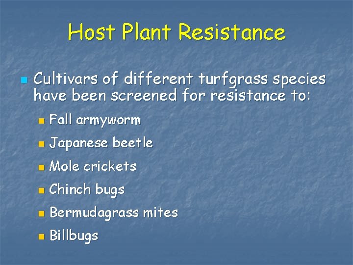 Host Plant Resistance n Cultivars of different turfgrass species have been screened for resistance