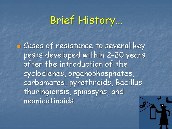 Brief History… n Cases of resistance to several key pests developed within 2 -20