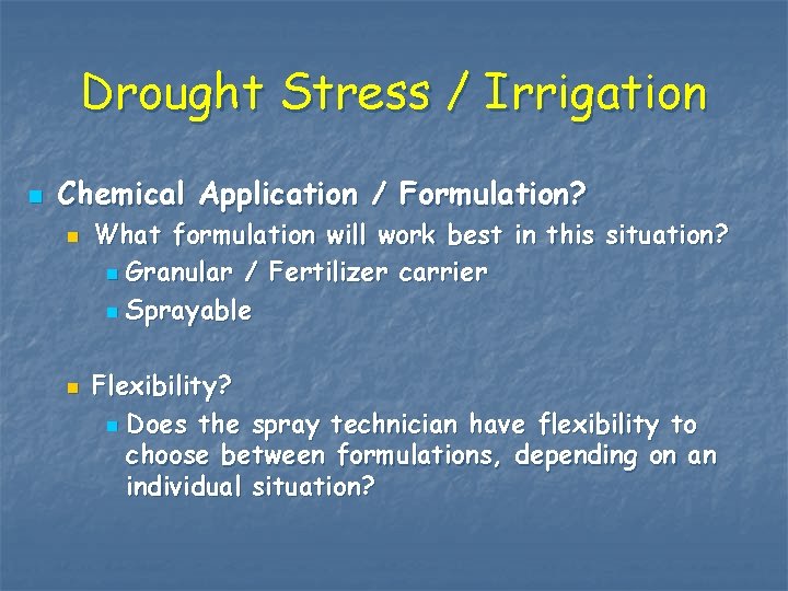 Drought Stress / Irrigation n Chemical Application / Formulation? n n What formulation will
