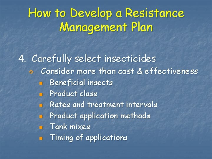 How to Develop a Resistance Management Plan 4. Carefully select insecticides v Consider more