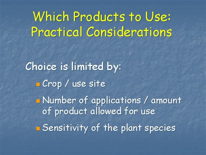 Which Products to Use: Practical Considerations Choice is limited by: n Crop / use