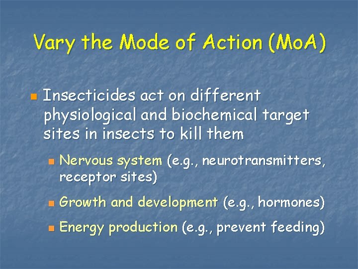 Vary the Mode of Action (Mo. A) n Insecticides act on different physiological and