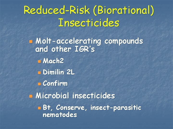 Reduced-Risk (Biorational) Insecticides n n Molt-accelerating compounds and other IGR’s n Mach 2 n