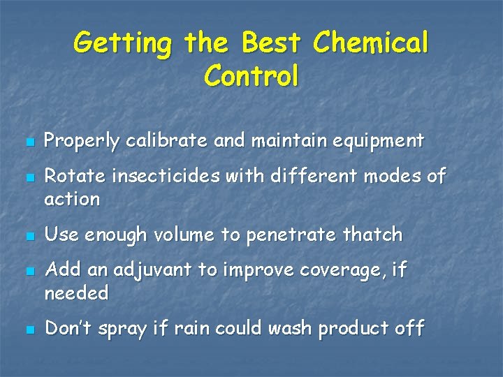 Getting the Best Chemical Control n n n Properly calibrate and maintain equipment Rotate